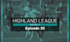 Highland League Weekly episode 35 is out now.