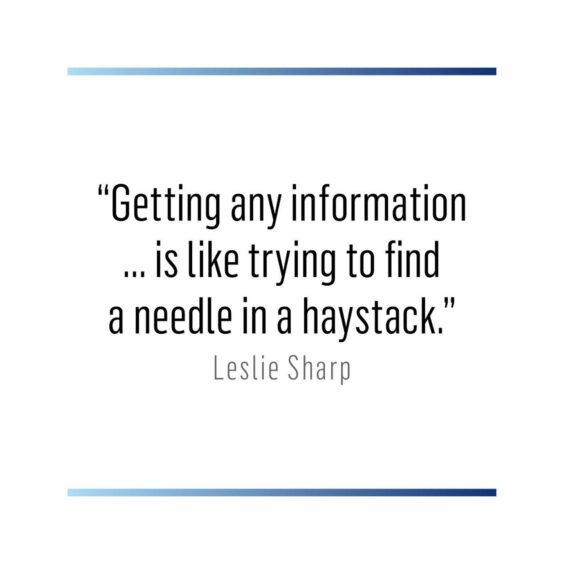 quotation: "Getting any information ...is like trying to find a needle in a haystack." - Leslie Sharp