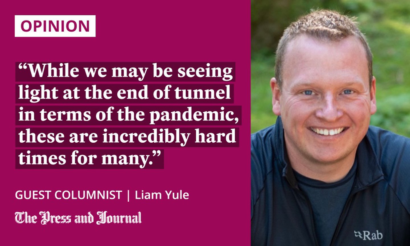 Guest columnist, Liam Yule, speaks about mental health of scots after the pandemic, "while we may be seeing light at the end of tunnel in terms of the pandemic, these are incredibly hard times for many."