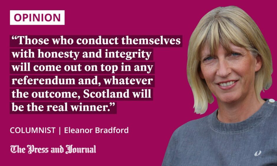 Columnist, Eleanor Bradford speaks on the Independence Referendum: "Those who conduct themselves with honesty and integrity will come out on top in any referendum and, whatever the outcome, Scotland will be the real winner."