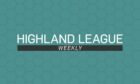 Highland League Weekly is back for the 2022/23 season.