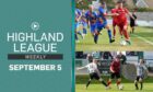 Lossiemouth v Nairn County and Fraserburgh v Inverurie Locos are the  featured games in tonight's episode of Highland League Weekly.