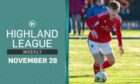 Highland League Weekly is back again - with Deveronvale v Strathspey Thistle and Inverurie Locos v Rothes our featured games this Monday.