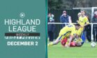 The Highland League Weekly Friday preview show for December 2 is available to watch here ahead of the weekend's Highland League Cup and Breedon Highland League matches,
