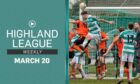 Tonight's Highland League Weekly main game is Buckie Thistle against Rothes, while there's also highlights of Fraserburgh v Banks o' Dee.