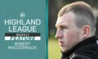 New Strathspey Thistle boss Robert MacCormack has been chatting to Highland League Weekly about his efforts to help turn the Seafield Park strugglers around as the end of the season approaches.