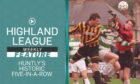 Highland League Weekly recently covered the historic league run which will likely never be matched - Huntly's five-in-a-row.