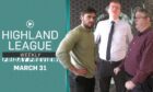Highland League Weekly Friday preview for March 31 is available to watch for free - right here - now!
