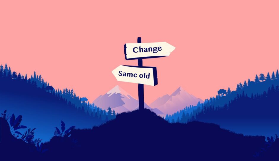 You can either stay the same or change your life