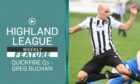 Fraserburgh's Greg Buchan is the latest Highland League player to take on Highland League Weekly's Quickfire Questions.