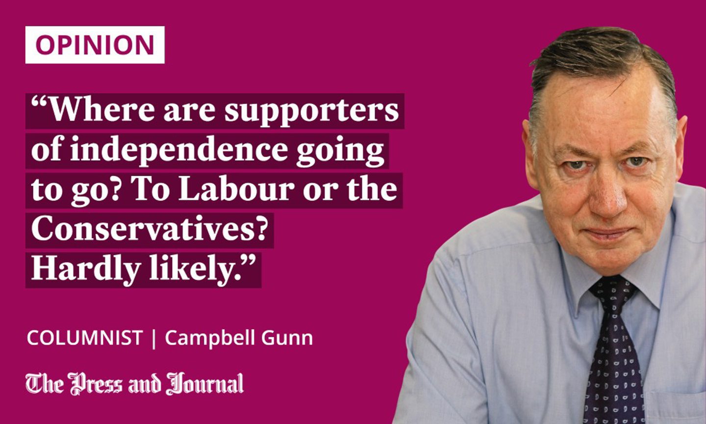 Quotation from columnist Campbell Gunn: "Where are supporters of independence going to go? To Labour or the Conservatives? Hardly likely."