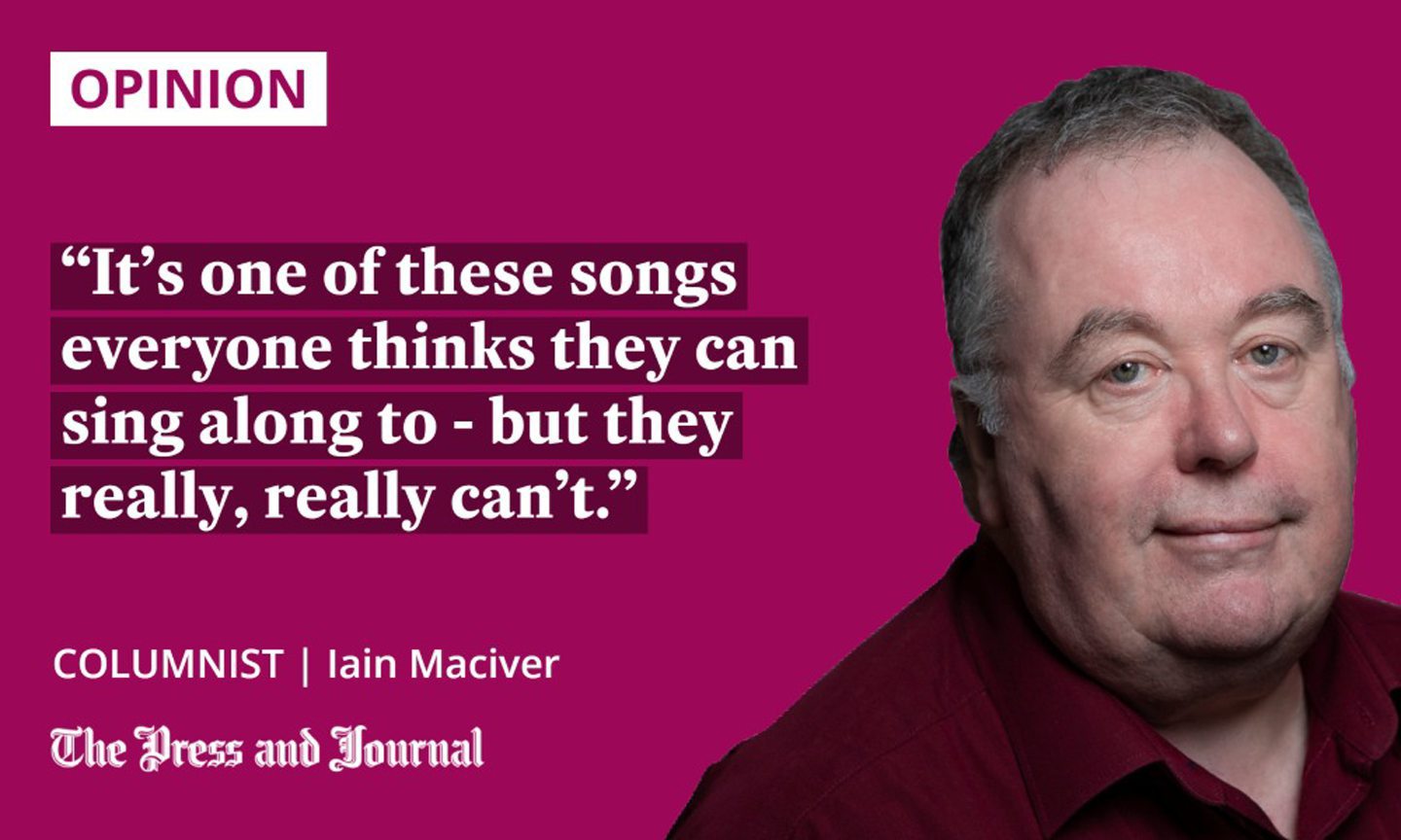 Quotation from columnist Iain Maciver: 'It's one of these songs everyone thinks they can sing along to - but they really, really can't.'