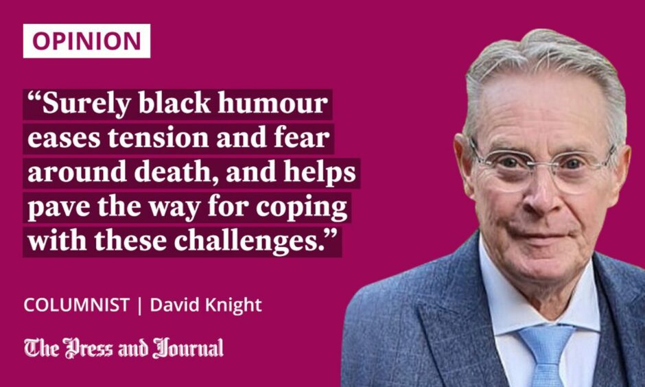 Quotation from columnist David Knight regarding dementia: "Surely black humour eases tension and fear around death, and helps pave the way for coping with these challenges."