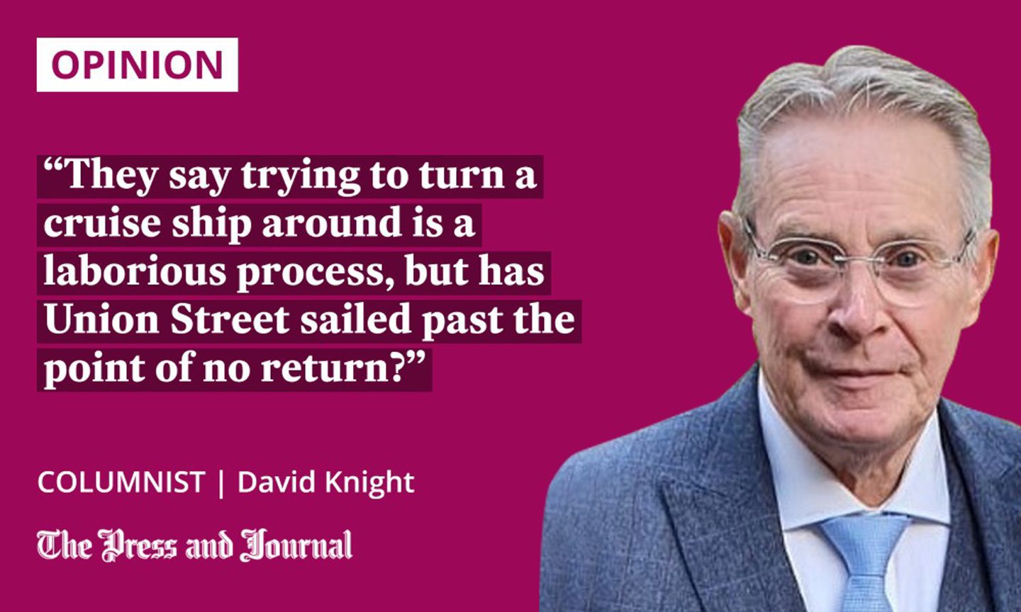 Quotation from columnist David Knight: "They say trying to turn a cruise ship around is a laborious process, but has Union Street sailed past the point of no return?"
