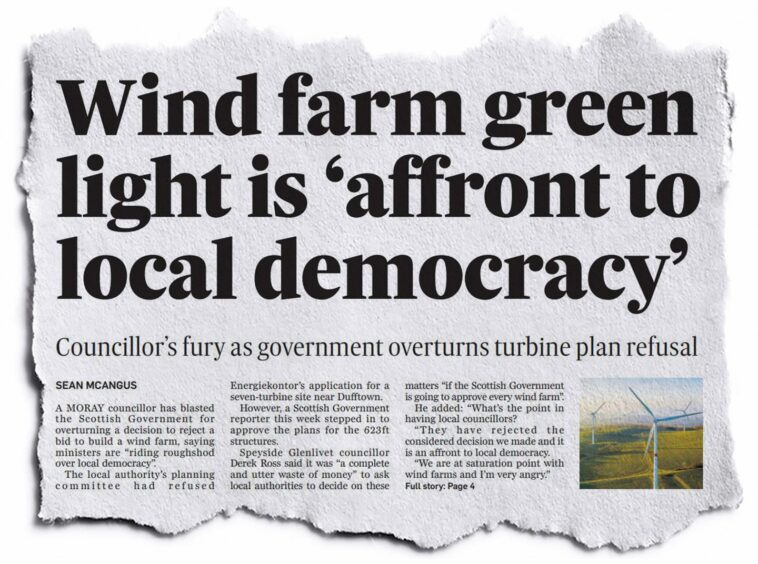 Our front page of reaction to the news of Scottish Government overturn Moray Council decision. The headline reads 'Wind farm green light is affront to local democracy - councillor's fury as government overturns turbine plan refusal'