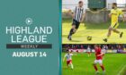 Fraserburgh v Buckie Thistle and Brechin City v Brora Rangers are the highlights games in this episode of Highland League Weekly.