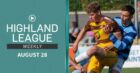 The August 28 episode of Highland League Weekly is out now.