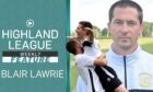 This week's episode of Highland League Weekly includes a feature with Clachnacuddin's Blair Lawrie