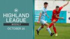 October 16's episode of Highland League Weekly features highlights of Brora Rangers v Keith - a Highland League Cup semi-final - as well as the Fraserburgh v Turriff United league clash.