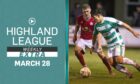 Featured image for Highland League Weekly Extra on March 28 2024, Buckie Thistle v Brechin City is the featured game.
Graphic created by DCT Design Desk.