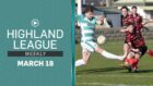 This episode of Highland League Weekly features highlights of Buckie Thistle v Inverurie Locos and Brora Rangers v Formartine United.