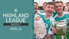 Highland League Weekly brings you action from the climax of the 2023/24 Breedon Highland League title race.