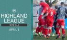 Highland League Weekly features exclusive highlights of the GPH Builders Merchants Highland League Cup final between Brora Rangers and Fraserburgh, plus the  league clash between Deveronvale and title-chasing Buckie Thistle.