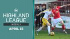 Brechin City v Forres Mechanics features in this episode of Highland League Weekly.
