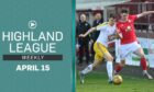Brechin City v Forres Mechanics features in this episode of Highland League Weekly.