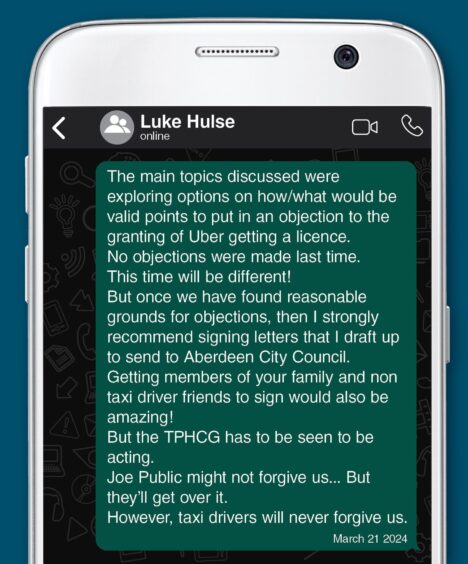 The P&J has seen a Whatsapp message from Taxi and Private Hire Car Consultation Group rep Luke Hulse, urging drivers to use a template letter to object to Uber's Aberdeen plans.