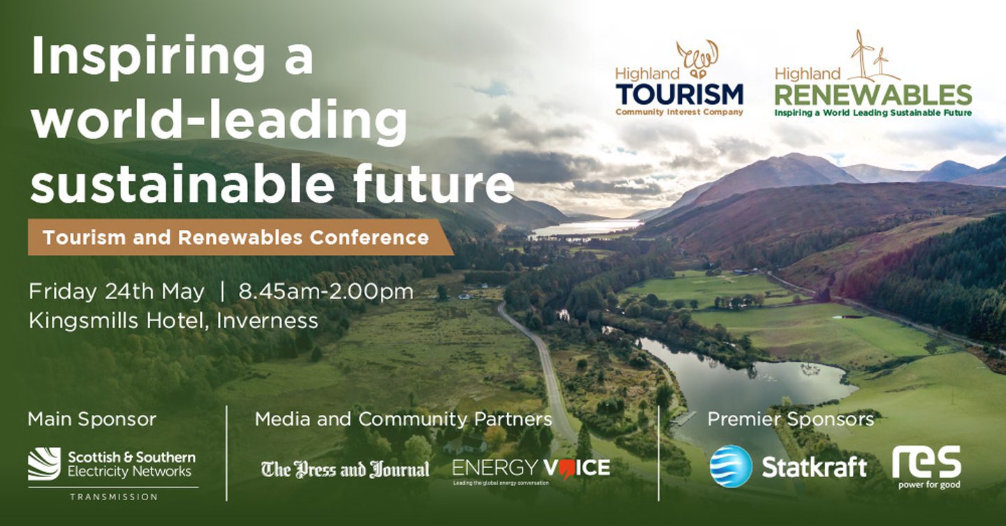 Inspiring a world-leading sustainable future - Highland Tourism and Renewables Conference - Friday 24th May - 8:45am-2pm - Kingsmill Hotel, Inverness