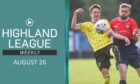 Highland League Weekly for August 26 includes highlights from our main weekend game - Turriff United v Nairn County.