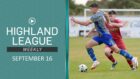 Highland League Weekly for September 16 features main game highlights from Lossiemouth against Nairn County.