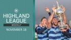 Highland League Weekly is a highlights triple-header this week - the Evening Express Aberdeenshire Cup final between Huntly and Banks o' Dee, plus the Wick Academy v Inverurie Locos and Turriff United v Strathspey Thistle league games.