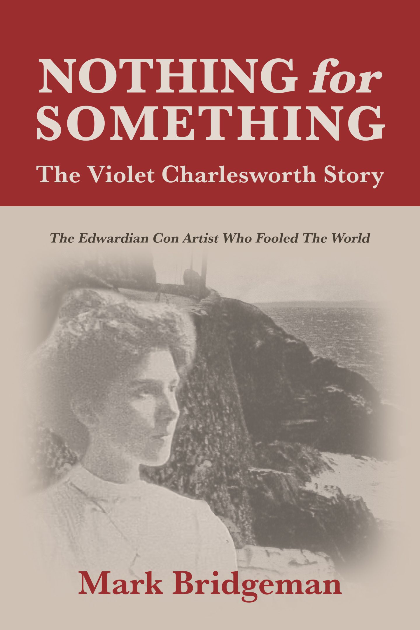 The front cover of a book by Mark Bridgeman, called "Nothing for Something: The Violet Charlesworth Story". Charlesworth's profile shot is depicted on the front, along with a cliff edge.