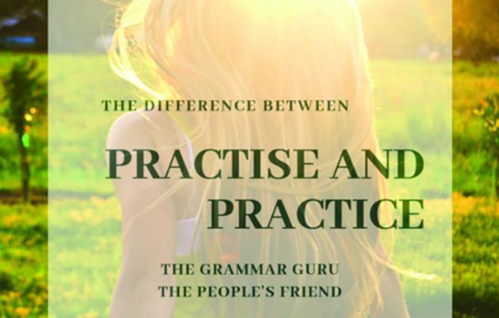 The difference between practise and practice from our grammar guru