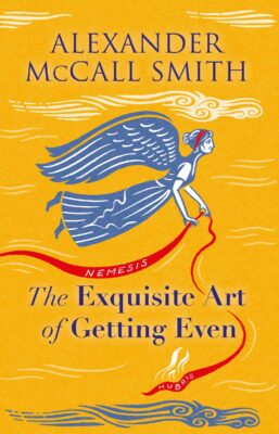 Book cover for "The Exquisite Art Of Getting Even" by Alexander McCall Smith, a mustard yellow cover with an illustration of an angel flying with red ribbon