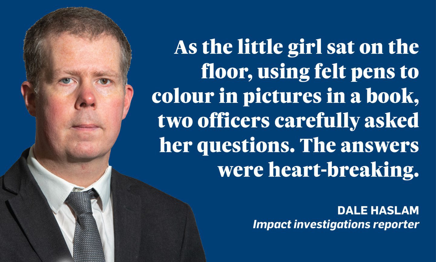 Quotation from Dale Haslam: " As the little girl sat on the floor, using felt pens to colour in pictures in a book, two officers carefully asked her questions. The answers were heart-breaking."