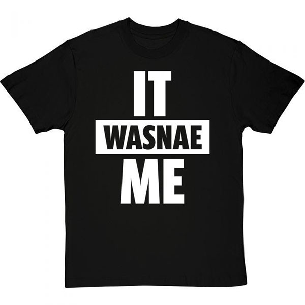 It Wasnae Me tshirt